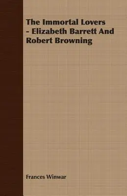 A halhatatlan szerelmesek - Elizabeth Barrett és Robert Browning - The Immortal Lovers - Elizabeth Barrett And Robert Browning