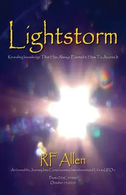 Fényvihar: Egy hihetetlen utazás a tudatosságba, a dimenzióközi életbe és az UFO-kba - Lightstorm: An Incredible Journey Into Consciousness Interdimensional Life & UFO's