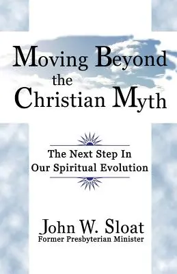 Túl a keresztény mítoszon: Spirituális fejlődésünk következő lépése - Moving Beyond the Christian Myth: The Next Step in Our Spiritual Evolution