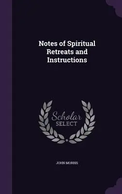 Lelki elvonulások és útmutatások feljegyzései - Notes of Spiritual Retreats and Instructions