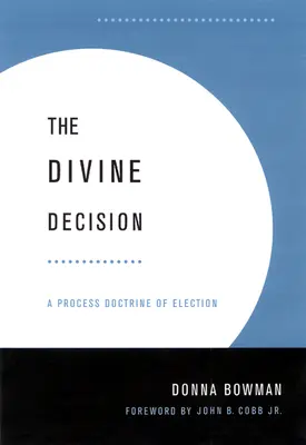 Isteni döntés: A kiválasztás folyamat-tana - Divine Decision: A Process Doctrine of Election