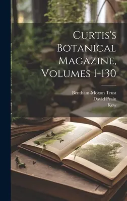 Curtis Botanikai Magazin, 1-130. kötet - Curtis's Botanical Magazine, Volumes 1-130