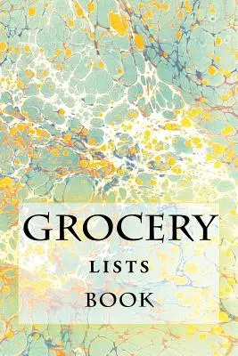 Grocery Lists Book: (11 tétel vagy kevesebb) - Grocery Lists Book: Stay Organized (11 Items or Less)