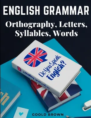 Az angol nyelvtan - helyesírás, betűk, szótagok, szavak - English Grammar - Orthography, Letters, Syllables, Words