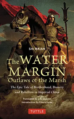 The Water Margin: A mocsár törvényen kívülijei: A testvériség, a bátorság és a lázadás epikus története a császári Kínában. - The Water Margin: Outlaws of the Marsh: The Epic Tale of Brotherhood, Bravery and Rebellion in Imperial China