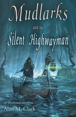 Sárkányok és a néma autós: illusztrált novella - Mudlarks and the Silent Highwayman: an illustrated novelette