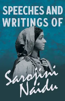 Sarojini Naidu beszédei és írásai - Mary C. Sturgeon: Tanulmányok kortárs költőkről című kötetének egy fejezetével. - Speeches and Writings of Sarojini Naidu - With a Chapter from 'Studies of Contemporary Poets' by Mary C. Sturgeon