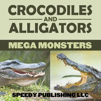 Krokodilok és aligátorok Mega szörnyek - Crocodiles And Alligators Mega Monsters