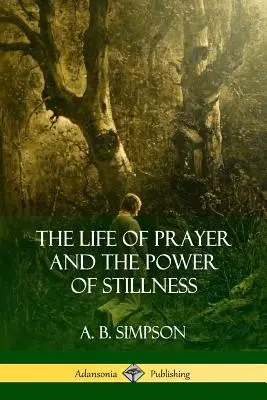 Az ima élete és a csend ereje - The Life of Prayer and the Power of Stillness