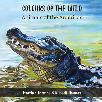 A vadon színei: Az amerikai kontinens állatai - Colours of the Wild: Animals of the Americas