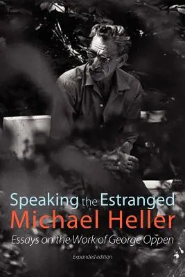 Speaking the Estranged: Esszék George Oppen költészetéről - Speaking the Estranged: Essays on the Poetry of George Oppen