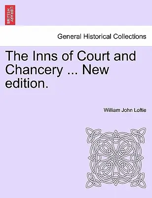 A bíróságok és a kancellária ... Új kiadás. - The Inns of Court and Chancery ... New Edition.