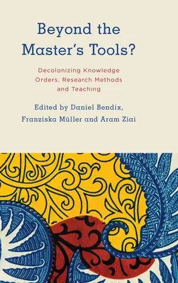 A mester eszközein túl?: Tudásrendek, kutatási módszerek és tanítás dekolonizációja - Beyond the Master's Tools?: Decolonizing Knowledge Orders, Research Methods and Teaching