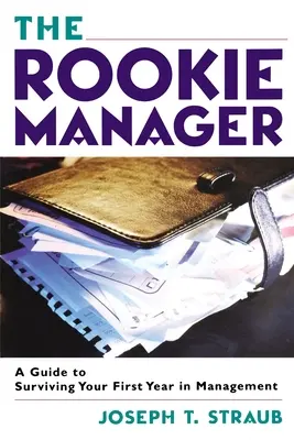 Az újonc menedzser: Útmutató az első év túléléséhez a vezetésben - The Rookie Manager: A Guide to Surviving Your First Year in Management