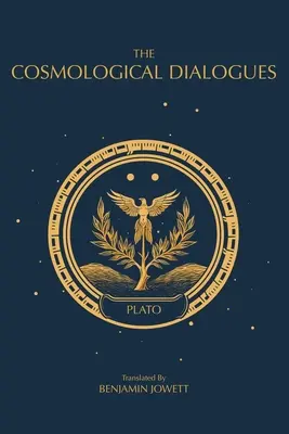 A kozmológiai párbeszédek: Platón kései dialógusai - The Cosmological Dialogues: The Late Dialogues of Plato