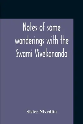 Néhány vándorlás feljegyzései a Swami Vivekanandával - Notes Of Some Wanderings With The Swami Vivekananda