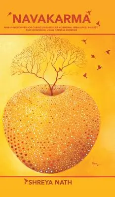 Navakarma: Kilenc filozófia az olyan betegségek gyógyítására, mint a hormonális egyensúlyhiány, a szorongás és a depresszió, természetes gyógymódokkal - Navakarma: Nine Philosophies for Curing Diseases Like Hormonal Imbalance, Anxiety, and Depression, Using Natural Remedies