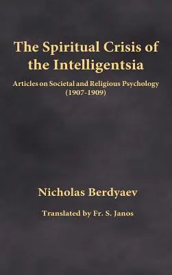 Az értelmiség szellemi válsága: Társadalom- és valláslélektani cikkek (1907-1909) - The Spiritual Crisis of the Intelligentsia: Articles on Societal and Religious Psychology (1907-1909)