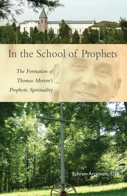 A próféták iskolájában: Thomas Merton prófétai lelkiségének kialakulása - In the School of Prophets: The Formation of Thomas Merton's Prophetic Spirituality