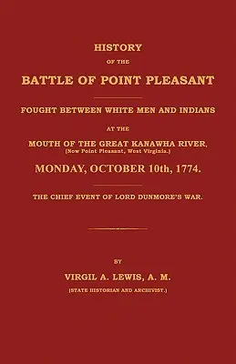 A Point Pleasant-i csata története A fehér emberek és az indiánok között a Nagy Kanawha-folyó torkolatánál (ma Point Pleasant, Nyugat) vívott csata ... 177 - History of the Battle of Point Pleasant Fought Between White Men and Indians at the Mouth of the Great Kanawha River (Now Point Pleasant, West ... 177