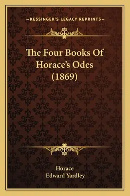 Horatius ódáinak négy könyve (1869) - The Four Books Of Horace's Odes (1869)