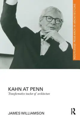 Kahn at Penn: Kahn: Az építészet átalakító tanára - Kahn at Penn: Transformative Teacher of Architecture