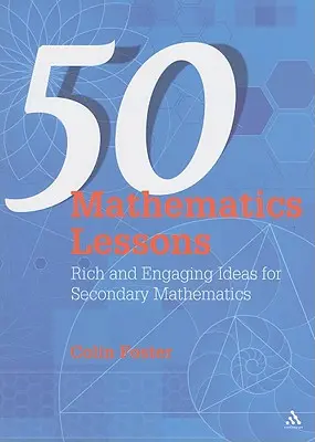 50 matematika lecke: Gazdag és lebilincselő ötletek a középiskolai matematikához - 50 Mathematics Lessons: Rich and Engaging Ideas for Secondary Mathematics