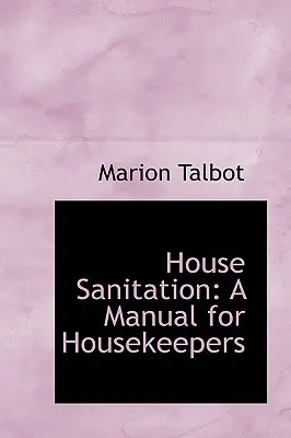 Házhigiénia: Kézikönyv a házvezetők számára - House Sanitation: A Manual for Housekeepers