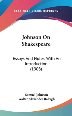 Johnson On Shakespeare: Essays And Notes, With An Introduction (1908)