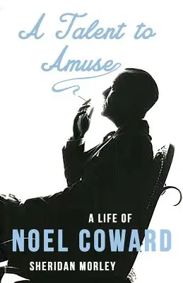 Tehetség a szórakoztatáshoz: Noel Coward élete - A Talent to Amuse: A Life of Noel Coward