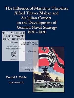 Alfred Thayer Mahan és Sir Julian Corbett tengerészeti teoretikusok hatása a német haditengerészeti stratégia alakulására 1930-1936 - The Influence of Maritime Theorists Alfred Thayer Mahan and Sir Julian Corbett on the Development of German Naval Strategy 1930-1936