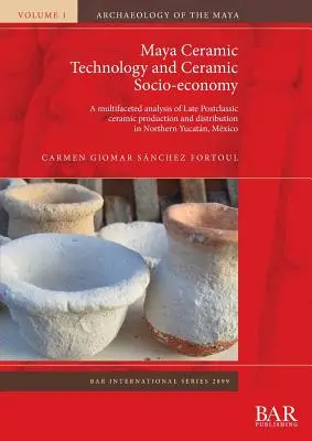 Maya kerámiatechnológia és kerámia szociogazdaság: A késő posztklasszikus kerámiatermelés és -eloszlás sokoldalú elemzése Észak-Yucatnban - Maya Ceramic Technology and Ceramic Socio-economy: A multifaceted analysis of Late Postclassic ceramic production and distribution in Northern Yucatn