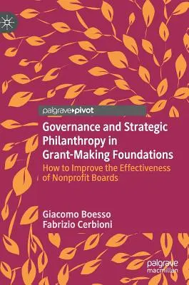 Irányítás és stratégiai filantrópia a támogatásokat nyújtó alapítványoknál: Hogyan javítható a nonprofit igazgatótanácsok hatékonysága? - Governance and Strategic Philanthropy in Grant-Making Foundations: How to Improve the Effectiveness of Nonprofit Boards