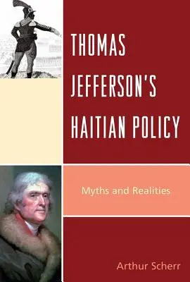 Thomas Jefferson haiti politikája: Myths and Realities - Thomas Jefferson's Haitian Policy: Myths and Realities