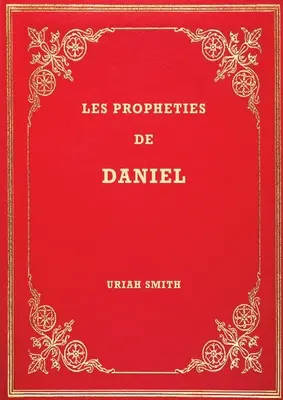 Les Prophties de Daniel: Commentaire verset par verset