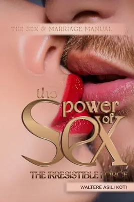 A szex hatalma: Az ellenállhatatlan erő - The Power of Sex: The Irresistible Force