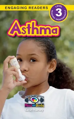 Asztma: Az elme és a test megértése (Engaging Readers, 3. szint) - Asthma: Understand Your Mind and Body (Engaging Readers, Level 3)