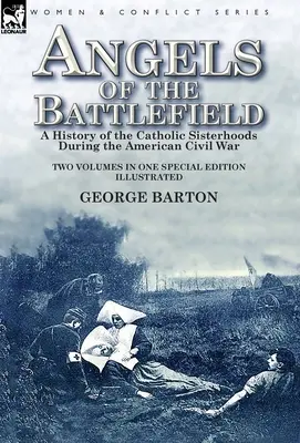 A csatatér angyalai: A katolikus nővérek története az amerikai polgárháború idején - Angels of the Battlefield: a History of the Catholic Sisterhoods During the American Civil War