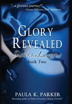 Kinyilatkoztatott dicsőség: Lázár nővérei: Második könyv - Glory Revealed: Sisters of Lazarus: Book Two