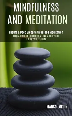 Mindfulness és meditáció: Lépéses megközelítés a stressz, a szorongás csökkentéséhez és az életed élvezetéhez most - Mindfulness and Meditation: Step Approach to Reduce Stress, Anxiety and Enjoy Your Life Now