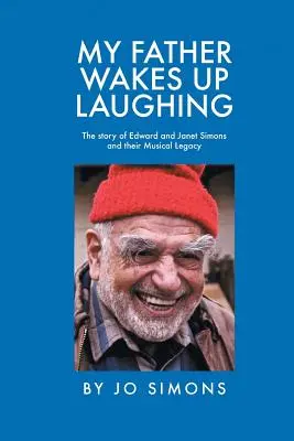 Apám nevetve ébred: Edward és Janet Simons története és zenei hagyatékuk - My Father Wakes up Laughing: The Story of Edward and Janet Simons and Their Musical Legacy