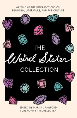 A Furcsa nővérek gyűjteménye: Írás a feminizmus, az irodalom és a popkultúra metszéspontjain - The Weird Sister Collection: Writing at the Intersections of Feminism, Literature, and Pop Culture