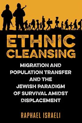 Etnikai tisztogatás: A migráció és a népességcsere, valamint a zsidó túlélési paradigma a kitelepítések közepette - Ethnic Cleansing: Migration and Population Transfer and the Jewish Paradigm of Survival Amidst Displacement