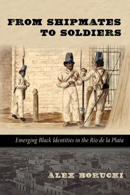 A hajótársaktól a katonákig: Fekete identitások kialakulása a Ro de la Platán - From Shipmates to Soldiers: Emerging Black Identities in the Ro de la Plata