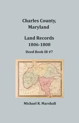 Charles megye, Maryland, földhivatali feljegyzések, 1806-1808 - Charles County, Maryland, Land Records, 1806-1808
