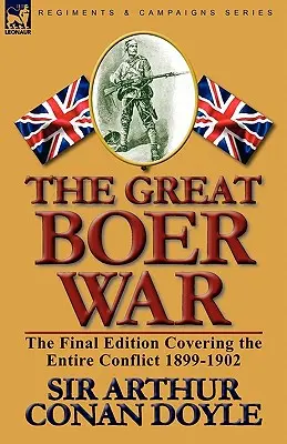 A nagy búr háború: A teljes konfliktust felölelő utolsó kiadás 1899-1902 - The Great Boer War: The Final Edition Covering the Entire Conflict 1899-1902