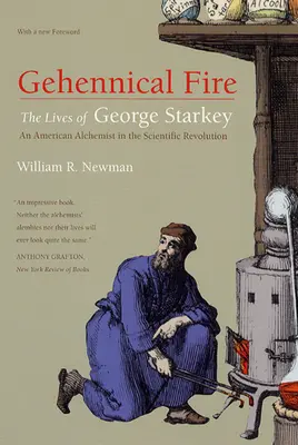 Gyehennikus tűz: George Starkey, egy amerikai alkimista élete a tudományos forradalomban - Gehennical Fire: The Lives of George Starkey, an American Alchemist in the Scientific Revolution