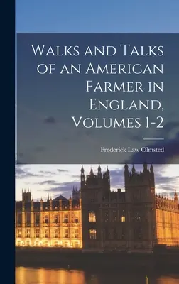 Egy amerikai farmer sétái és beszélgetései Angliában, 1-2. kötetek - Walks and Talks of an American Farmer in England, Volumes 1-2