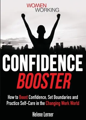 Confidence Booster: Hogyan erősítsük az önbizalmat, szabjunk határokat és gyakoroljuk az öngondoskodást a változó munka világában? - Confidence Booster: How to Boost Confidence, Set Boundaries and Practice Self-Care in the Changing Work World