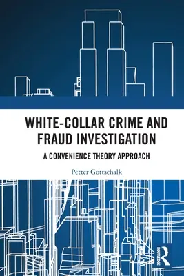 Fehérgalléros bűnözés és csalásvizsgálat: A kényelemelmélet megközelítése - White-Collar Crime and Fraud Investigation: A Convenience Theory Approach